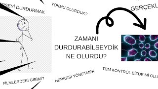 Zamanı Durdurabilseydin Ne Olurdu.