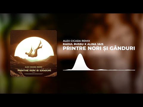 Raoul Russu x Alina Jais - Printre nori si ganduri | Alex Cicada Remix