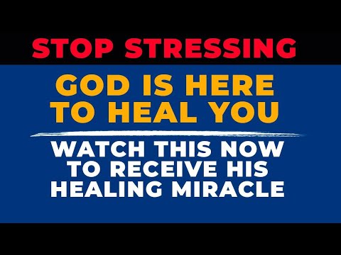 God Says STOP Stressing And Say This Powerful Prayer Now For Healing