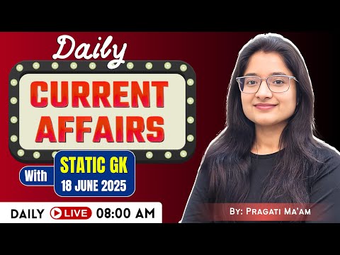 18 June 2025 Current Affairs | Daily Current Affairs | Current News : By: Pragati Ma'am