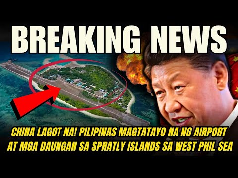 KAPAPASOK NA BALITA! CHINA LAGOT NA! PILIPINAS MAGTATAYO NA NG AIRPORT SA SPRATLY ISLANDS SA WPS!