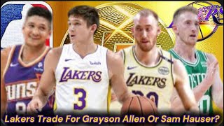 Lakers Trade For Grayson Allen Or Sam Hauser?