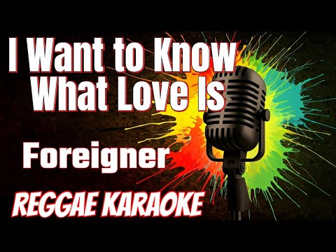 I Want to Know What Love Is – Foreigner Reggae remix (karaoke version)