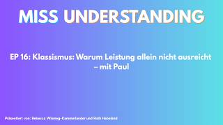Klassismus: Wenn Leistung allein nicht ausreicht – MISS UNDERSTANDING Ep. 16