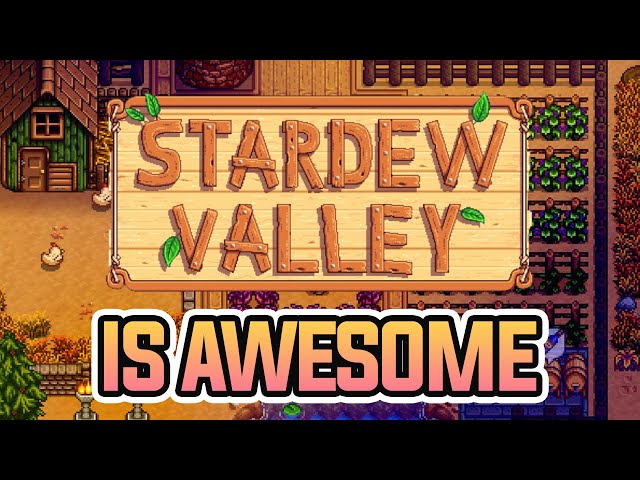 Why Stardew Valley Is So Awesome