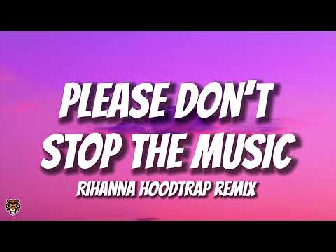 Rihanna - Please Don't Stop The Music (Hoodtrap Remix)