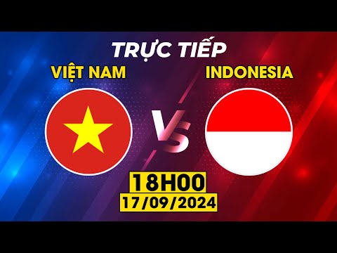 TRỰC TIẾP | VIỆT NAM - INDONESIA | CUỘC CHIẾN CỰC CĂNG VỚI ĐỐI THỦ MẠNH