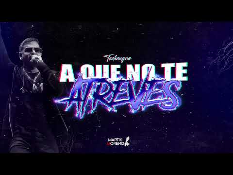 A QUE NO TE ATREVES (Techengue) MARTIN MORENO