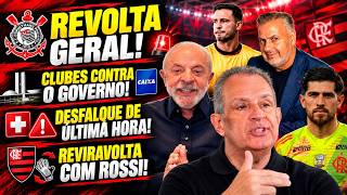 REVOLTA GERAL! CLUBES CONTRA O GOVERNO! CORINTHIANS BENEFICIADO! REVIRAVOLTA COM ROSSI! DESFALQUE E+