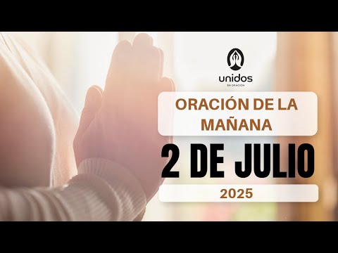 Oración de la mañana para el 2 de julio del 2025