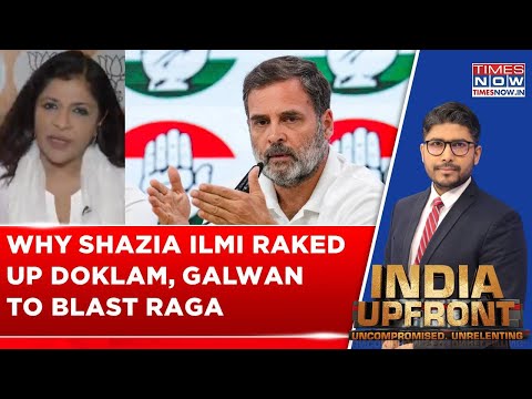 Shazia Ilmi Rakes Up Doklam & Galwan To Corner Rahul Gandhi Amid China's Anti-Rafale Campaign Row