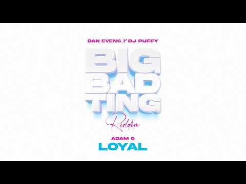 Adam O, Dan Evens, DJ Puffy  - Loyal (Big Bad Ting Riddim) | Soca 2025