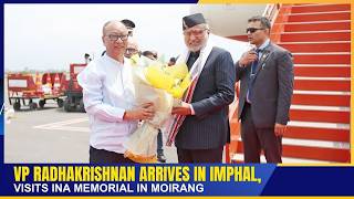 VP RADHAKRISHNAN ARRIVES IN IMPHAL, VISITS INA MEMORIAL IN MOIRANG   | 08 SEP 2026
