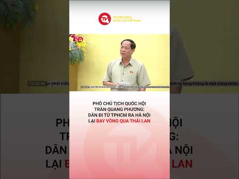 Phó Chủ tịch Quốc hội Trần Quang Phương: Dân đi từ TPHCM ra Hà Nội lại bay vòng qua Thái Lan