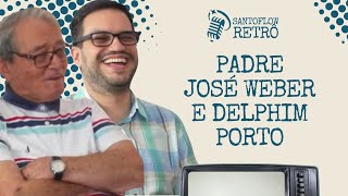 PADRE JOSÉ WEBER E DELPHIM PORTO  | SANTOFLOW RETRÔ | SANTOFLOW TV #72