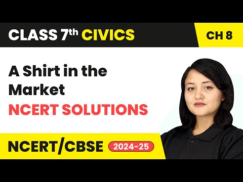 A Shirt in the Market - NCERT Solutions | Class 7 Civics Chapter 8 | CBSE 2024-25