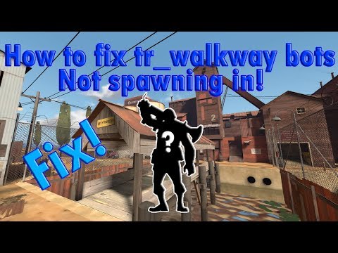 how to fix tr_walkway bots not spawning