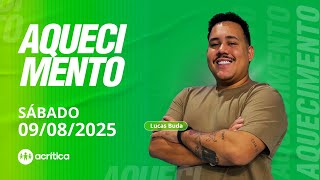 AQUECIMENTO | AO VIVO | 09/08/2025
