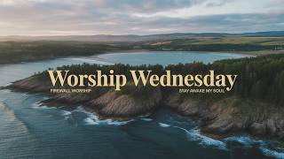 Stay Awake, My Soul | Worship Wednesday Session | FireWall Worship Releases