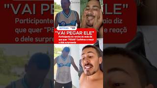 VAI PEGAR? Participante do rancho do maia diz que quer "PEGAR" Carlinhos e reação dele surpreende