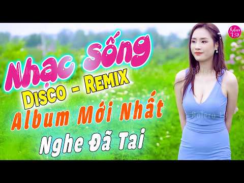 LK Nhạc Sống Disco Remix 2026 Cực Cháy | Nhạc Trữ Tình Remix Cực Phê, Album Mới Nhất