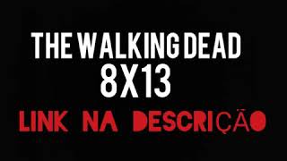 The Walking Dead - 8x13 LEGENDADO PT/BR (na descrição)