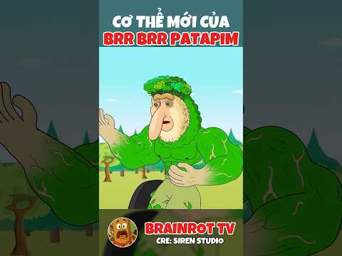 Cơ thể mới của Brr Brr Patapim