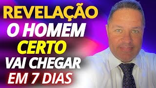 REVELAÇÃO PROFÉTICA🔥O HOMEM CERTO VAI CHEGAR EM 7 DIAS😍O HOMEM PROMETIDO😱VAI TE ASSUMIR EM PÚBLICO😭