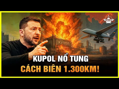 Nga Choáng Váng: Drone Ukraine Vượt 1.300km Đánh Sập Nhà Máy Vũ Khí Kupol Ngay Tại Hậu Phương!