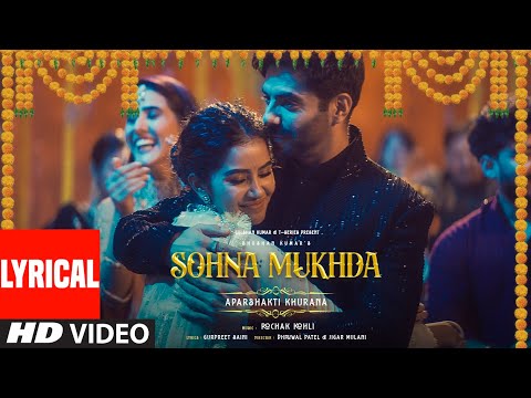 Sohna Mukhda (Lyrical Video): Aparshakti Khurana, Anupama Parameswaran | Rochak Kohli | Gurpreet S