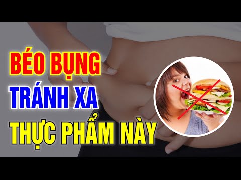 5 loại thực phẩm phổ biến gây BÉO BỤNG nên tránh xa