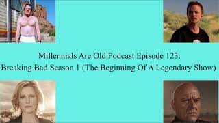 Millennials Are Old Podcast Episode 123: Breaking Bad Season 1