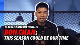 Blacklist International's BON CHAN: You can feel the players are eager to win