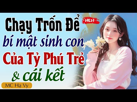 [Truyện Mới] CHẠY TRỐN ĐỂ BÍ MẬT SINH CON CỦA TỶ PHÚ - Đọc truyện full dễ ngủ