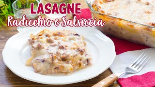 Lasagne Radicchio e Salsiccia – Ricetta Facile Lasagne al Forno Cremose - 55Winston55