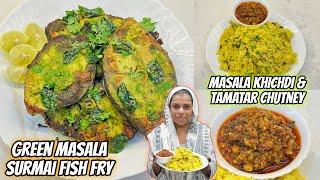 Green Masala Surmai Fish Fry | Masala Khichdi & Viral Tamatar Ki Chutney | King Fish Fry Recipe 