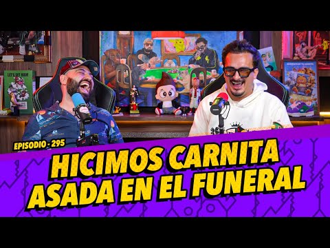 Episodio 295 - Hicimos carnita asada en el funeral