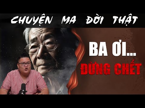 [TẬP 1958] Chuyện Ma Có Thật : BA ƠI...ĐỪNG CHẾT