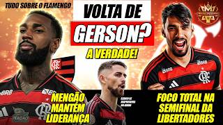 🔥 TEM VOLTA? A VERDADE SOBRE GERSON NO FLAMENGO! RIVAL SURPREENDE E CHUTA O BALDE! FOCO NA LIBERTA
