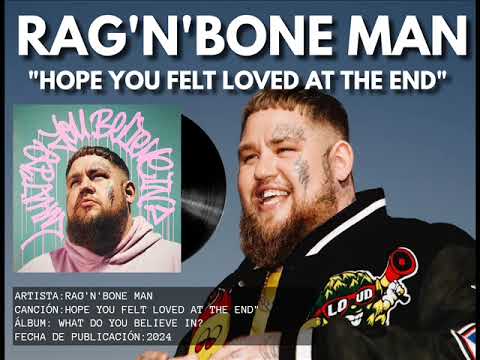 Rag 'N' Bone Man - Hope You Felt Loved At The End