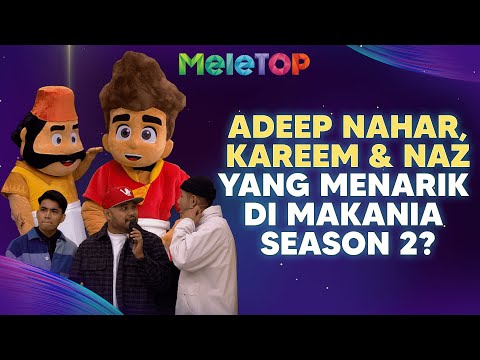 Adeep Nahar, Kareem dan Naz borak ada apa dengan Makania Season 2? | MeleTOP | Nabil & Namie