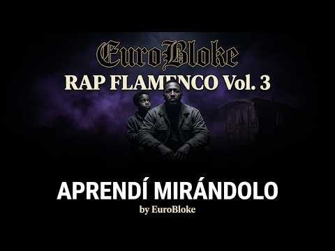 Aprendí Mirándolo – EuroBloke | RAP FLAMENCO Vol. 3 (Official Lyric Video)