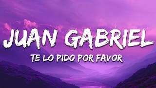 Juan Gabriel - Te Lo Pido Por Favor (Letra / Lyrics)