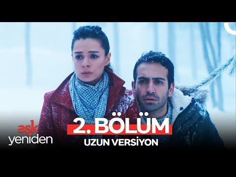 Aşk Yeniden 2. Bölüm (Uzun Versiyon)