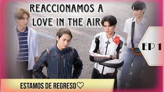 REACCIONAMOS A: LOVE IN THE AIR | EP 1 | ♥ESTAMOS DE REGRESO♥ | JUST LIKE TWITTER