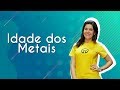 Idade dos Metais e suas Consequências