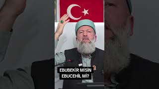 EBUBEKİR MİSİN EBUCEHİL Mİ? HÜSEYİN ÇEVİK