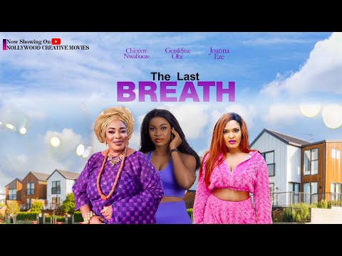 LAST BREATHE - CHINYERE NWABUEZE, GERALDINE OBI, JOANNA EZE (LATEST NIGERIAN MOVIES).