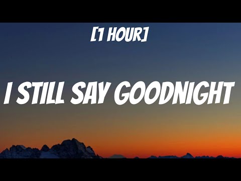 Tate McRae - I Still Say Goodnight [1 Hour/Lyrics]