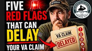 5 Red Flags That Can Delay Your VA Claim  (Don't Make These Mistakes!)